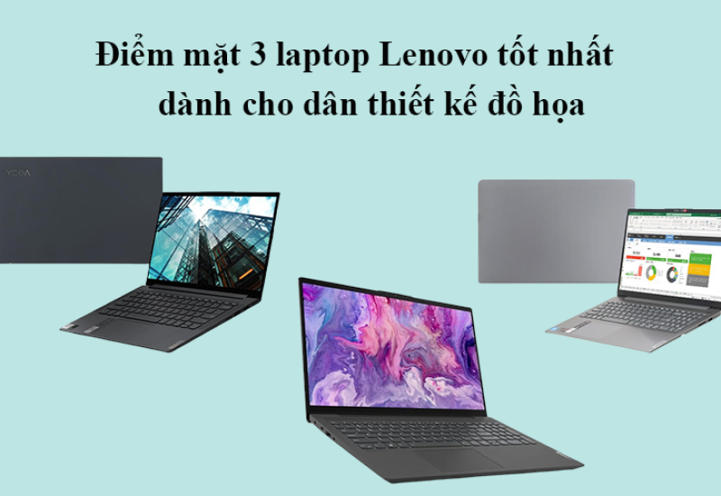 Điểm mặt 3 laptop Lenovo tốt nhất dành cho dân thiết kế đồ họa