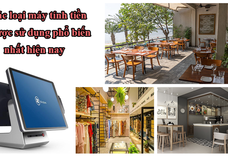 Các loại máy tính tiền được sử dụng phổ biến nhất hiện nay