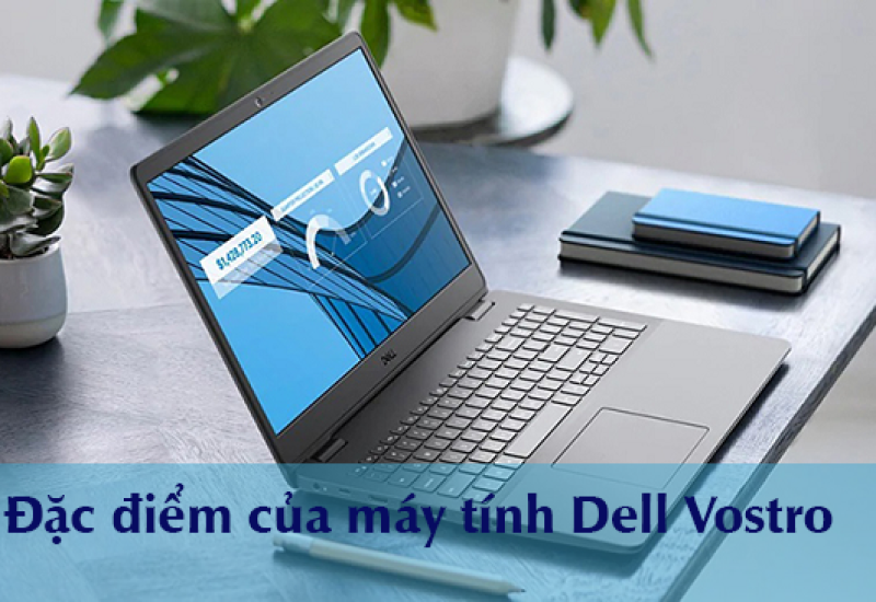 Đặc điểm của dòng máy tính Dell Vostro