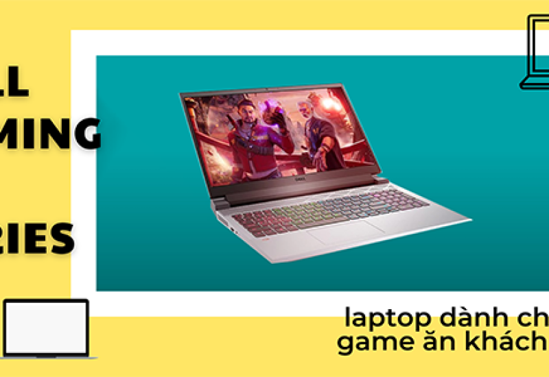 Dell Gaming G15 series  - laptop dành cho game ăn khách nhất