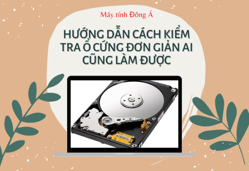 Hướng dẫn cách kiểm tra ổ cứng đơn giản ai cũng làm được