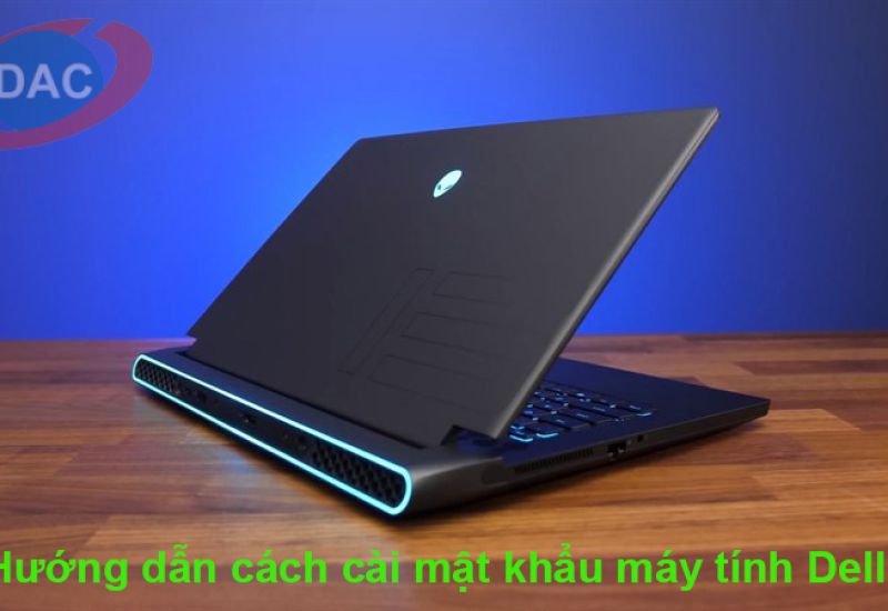 Hướng dẫn cách cài mật khẩu máy tính dell chi tiết