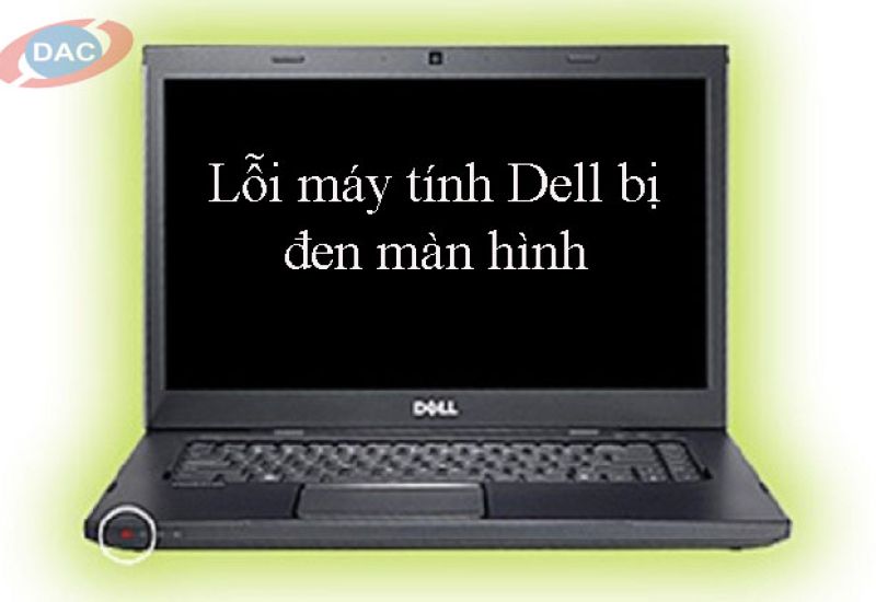 Lỗi máy tính dell bị đen màn hình xử lý thế nào?