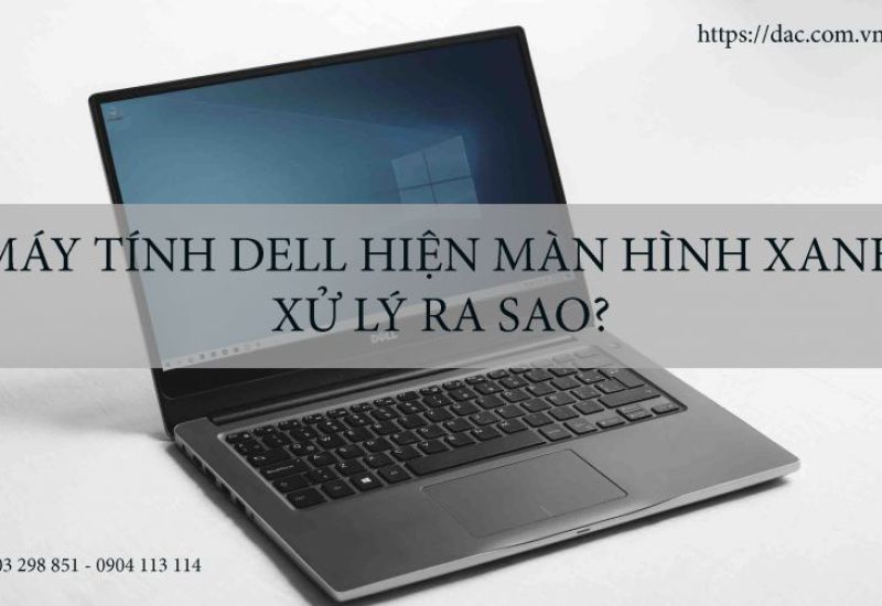 máy tính dell hiện màn hình xanh là lỗi gì?