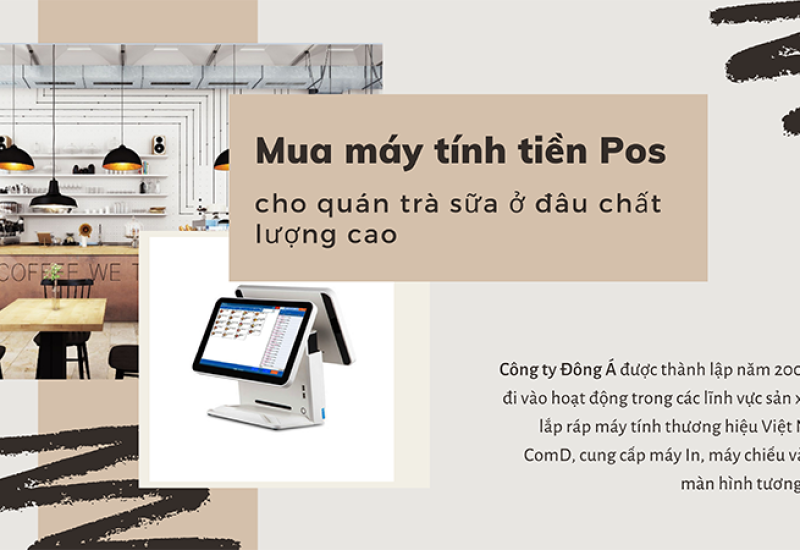 Mua máy tính tiền Pos cho quán trà sữa ở đâu chất lượng cao