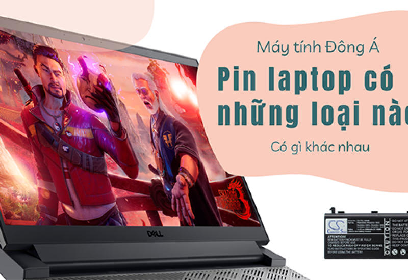 Pin laptop có những loại nào? Có gì khác biệt