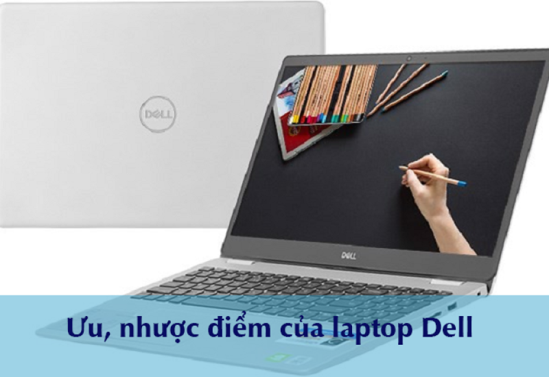 Bạn đã biết gì về ưu nhược điểm của laptop dell?