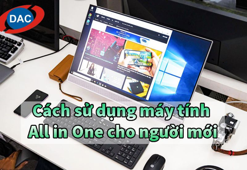 Cách sử dụng máy tính All in One cho người mới