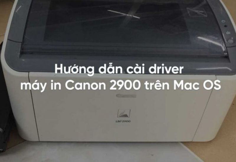 Hướng dẫn cài driver máy in Canon 2900 trên Mac OS
