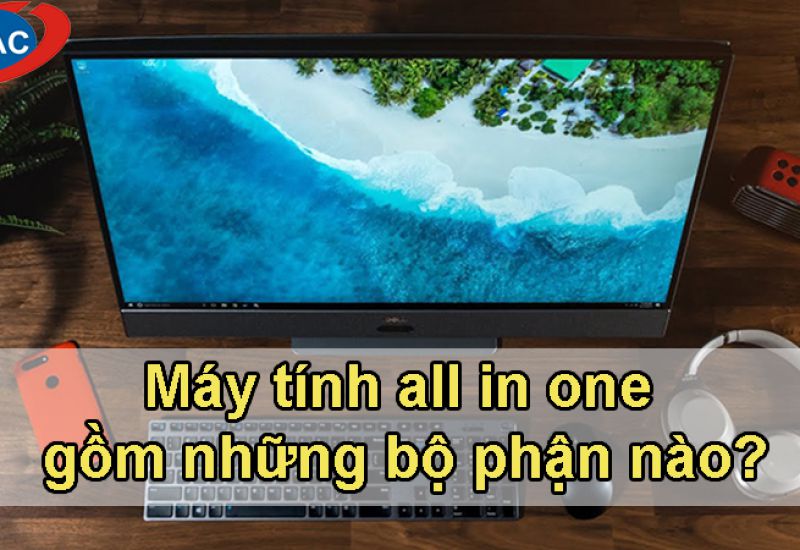 Máy tính All in One gồm những bộ phận nào?