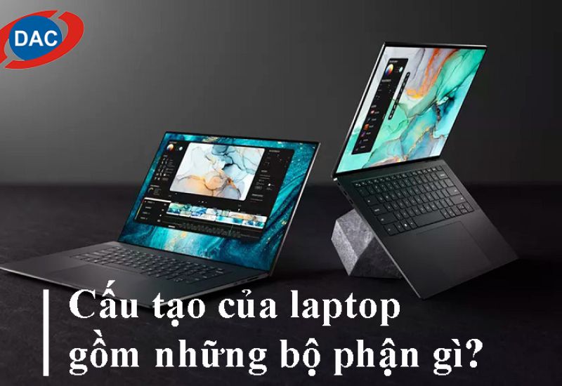 Cấu tạo của laptop gồm những bộ phận gì?