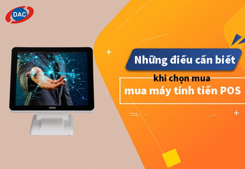 Những điều cần biết khi chọn mua máy tính tiền POS tự động