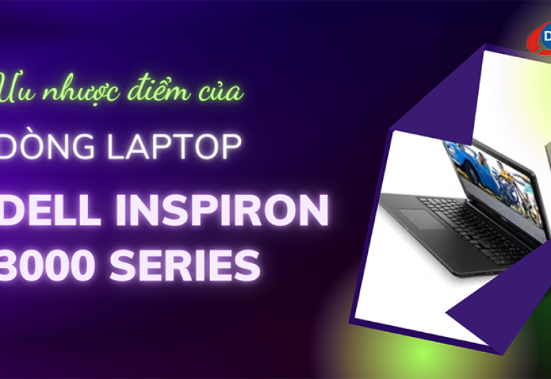 Ưu nhược điểm của dòng máy Dell Inspiron 3000 series