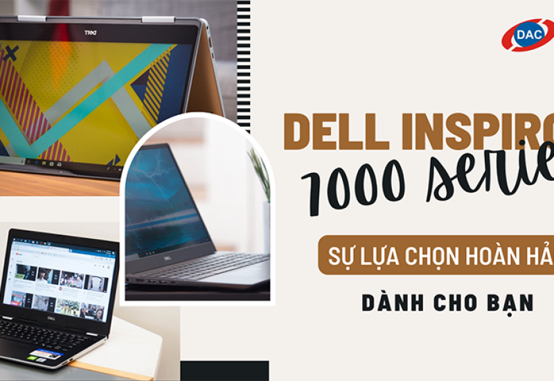 Dell Inspiron 7000 series - Lựa chọn hoàn hảo dành cho bạn