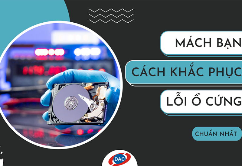 Mách bạn cách khắc phục lỗi ổ cứng chuẩn nhất