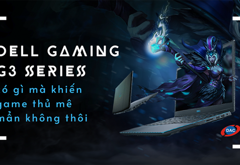 Dell Gaming G3 series có gì mà khiến game thủ mê mẩn không thôi?