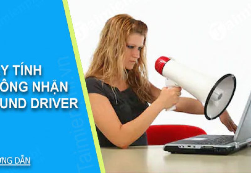 Máy tính không nhận Sound Driver
