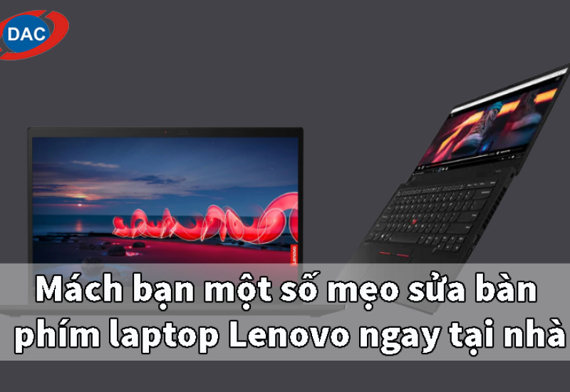Mách bạn một số mẹo sửa bàn phím laptop Lenovo ngay tại nhà