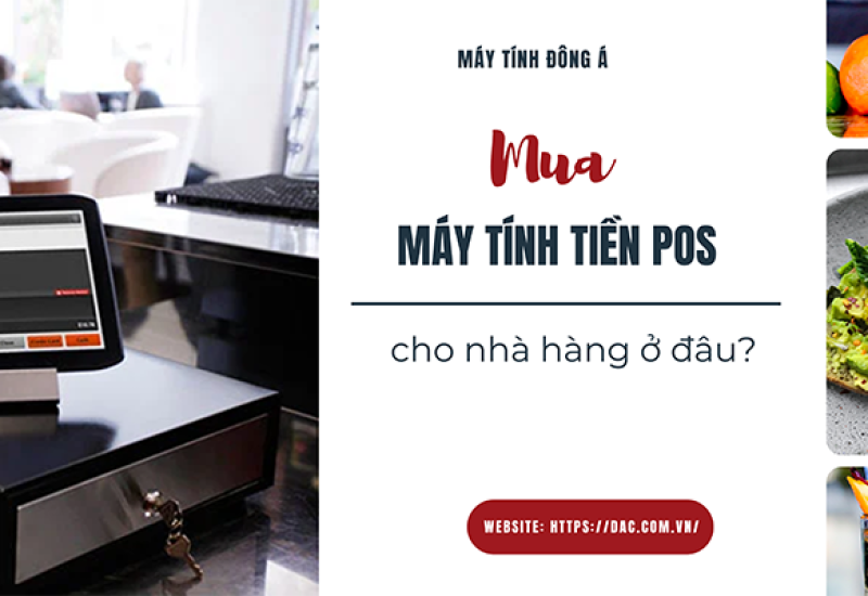 Máy tính tiền pos cho nhà hàng mua ở đâu?