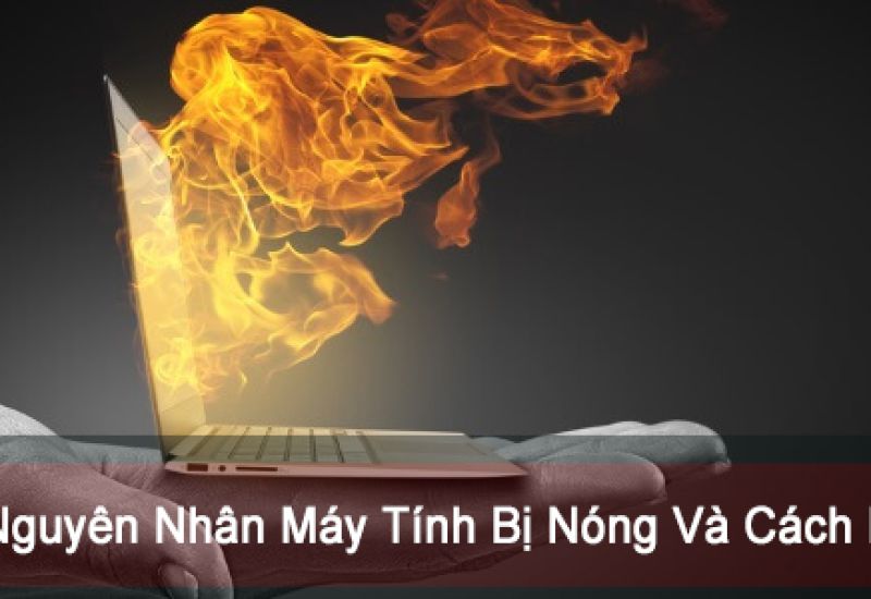 Nguyên nhân làm máy tính bị nóng tự tắt?