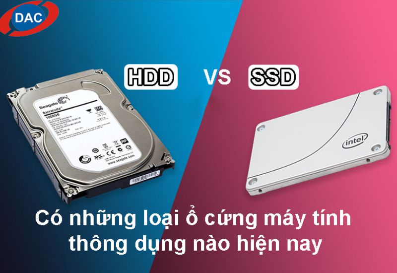 Có những loại ổ cứng máy tính thông dụng nào hiện nay