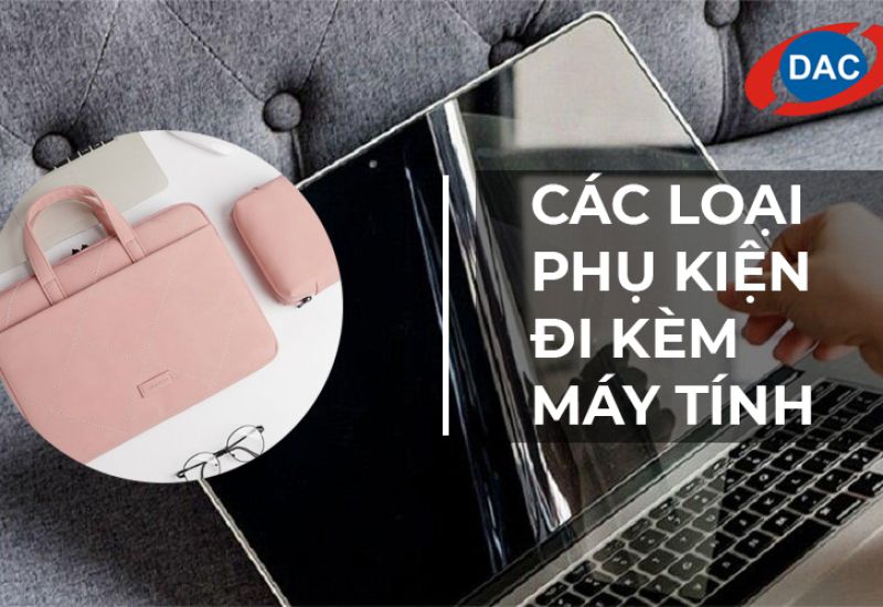 Các loại phụ kiện máy tính cần có rất hay được sử dụng