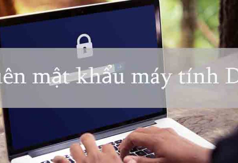 Quên mật khẩu đăng nhập máy tính dell