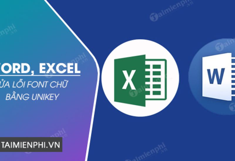 Cách sửa lỗi font chữ trong Word, Excel bằng Unikey