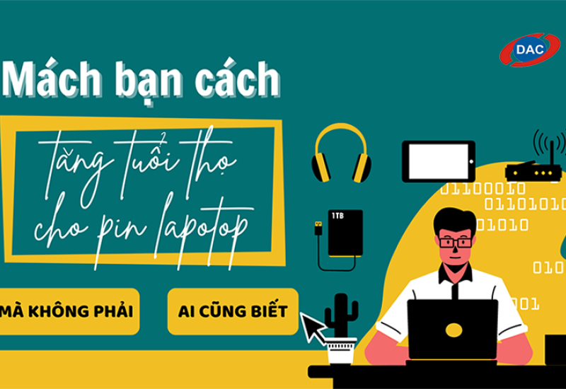 Mách bạn cách tăng tuổi thọ cho pin laptop mà không phải ai cũng biết