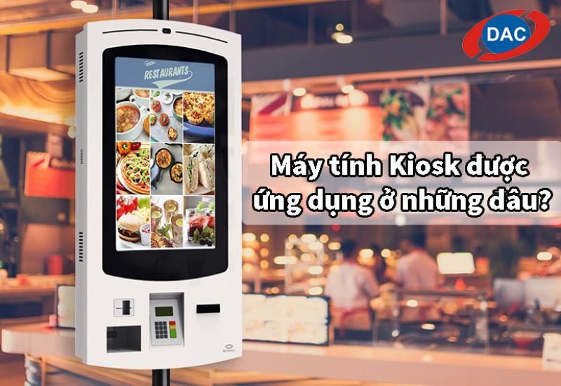 Máy tính Kiosk được ứng dụng ở những đâu?