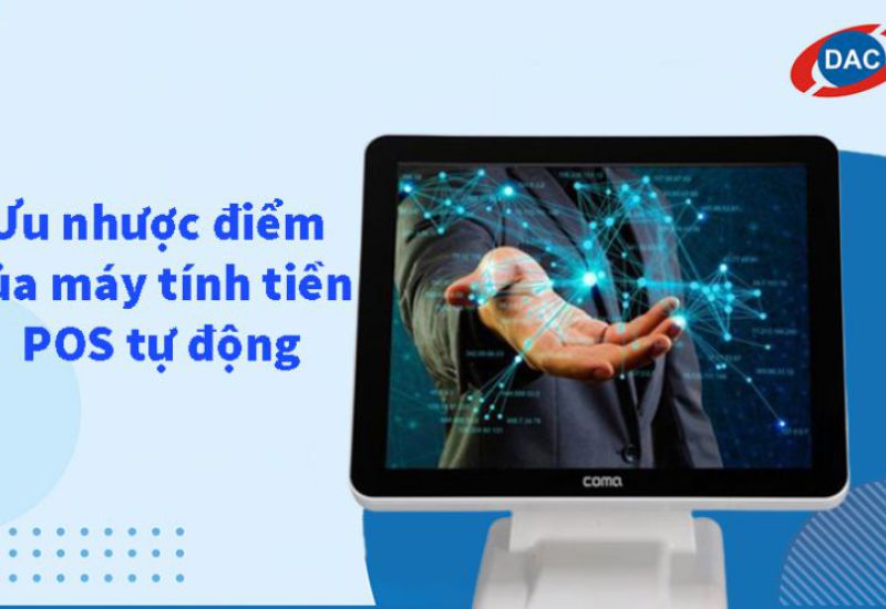 Ưu nhược điểm của máy tính tiền POS tự động