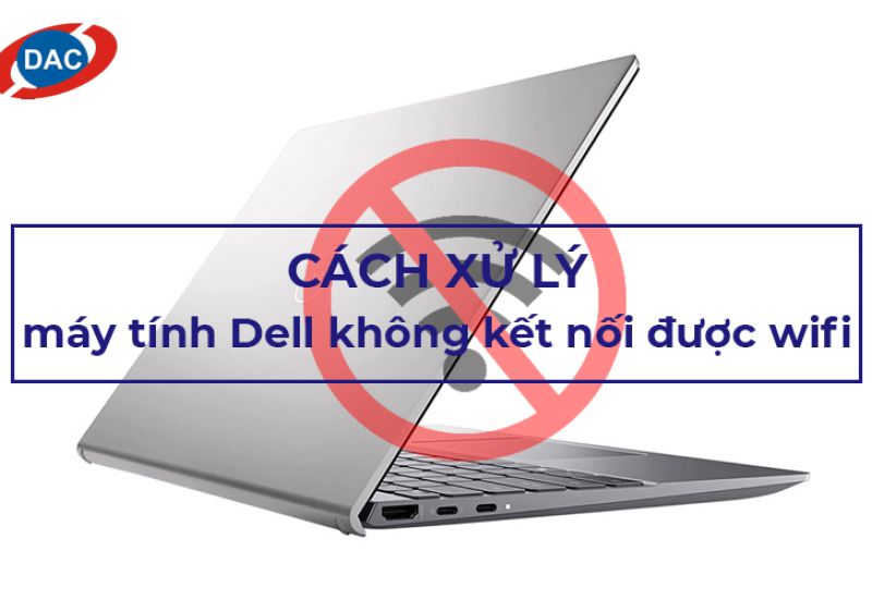 Cách xử lý máy tính dell không kết nối được wifi