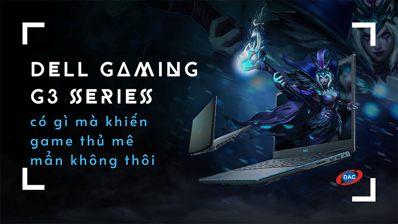 Dell Gaming G3 series có gì?