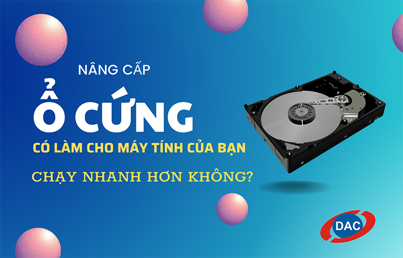 Nâng cấp ổ cứng có làm máy tính của bạn chạy nhanh hơn không?